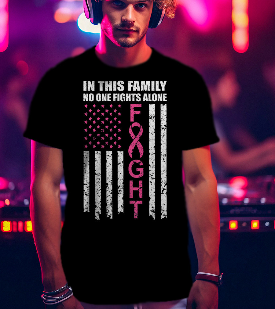 In This Family No One Fights Alone Breast Cancer Awareness Fight Ribbon Flag T-Shirt