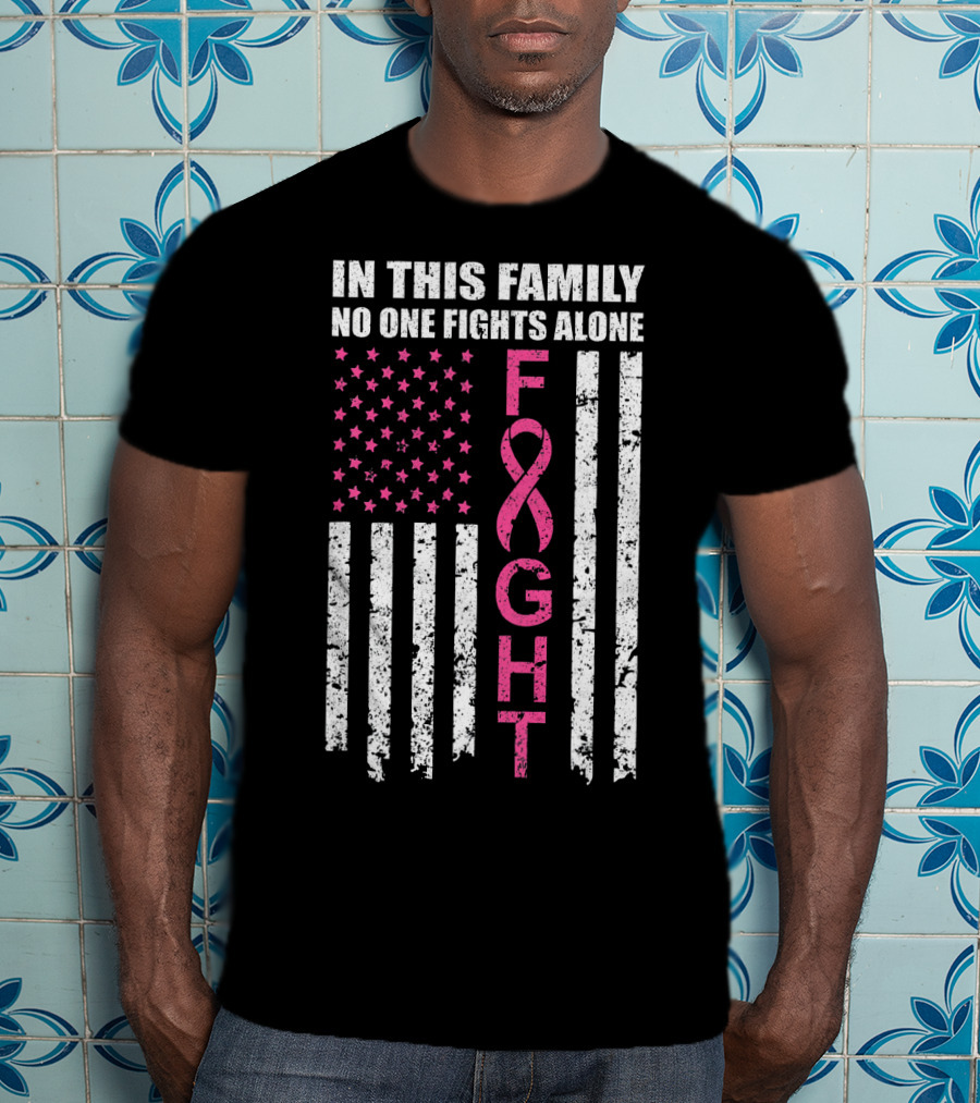 In This Family No One Fights Alone Breast Cancer Awareness Fight Ribbon Flag T-Shirt