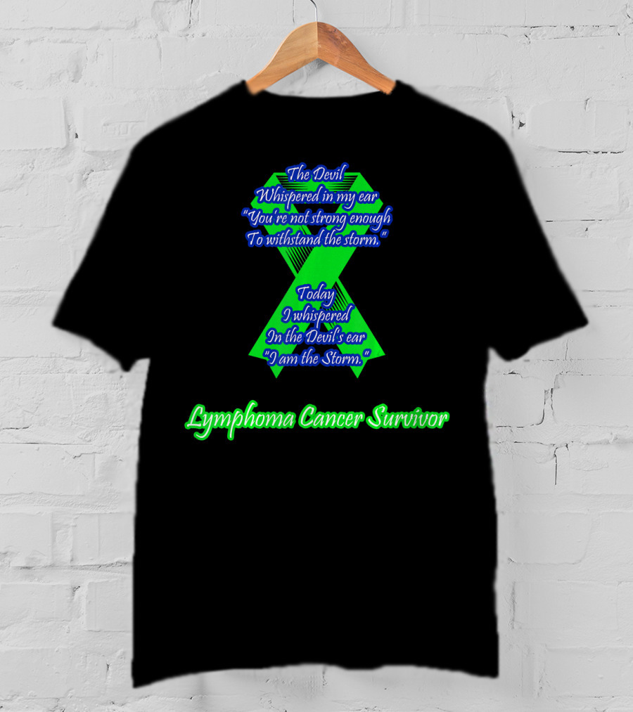The Devil Whispered You're Not Strong Enough I Am The Storm Lymphoma Cancer Survivor T-Shirt