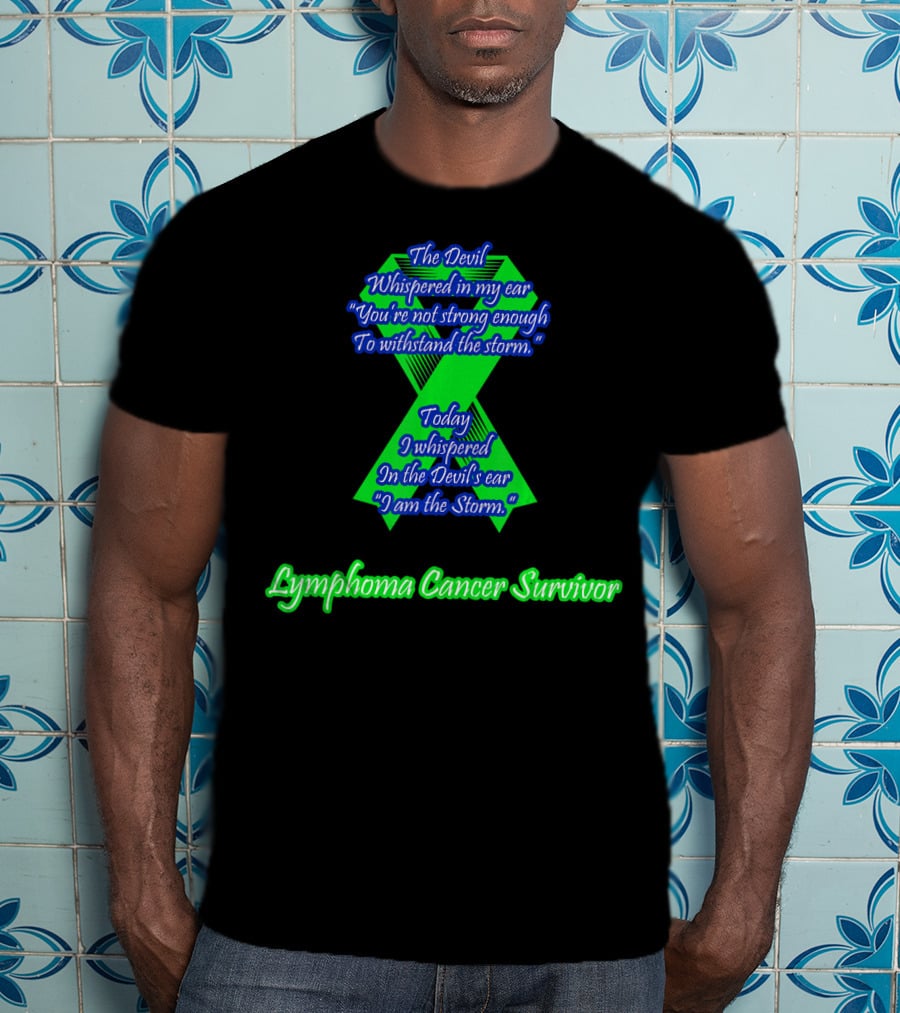 The Devil Whispered You're Not Strong Enough I Am The Storm Lymphoma Cancer Survivor T-Shirt