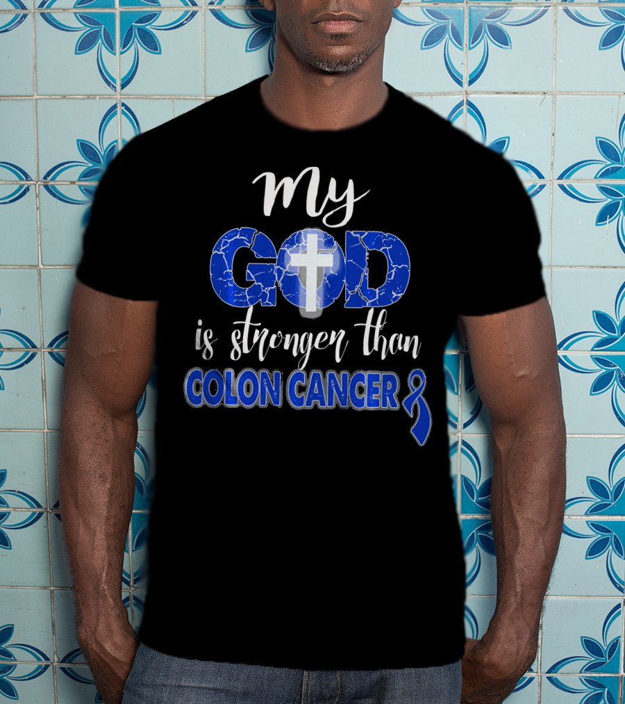 My God Is Stronger Than Colon Cancer Cross T-Shirt