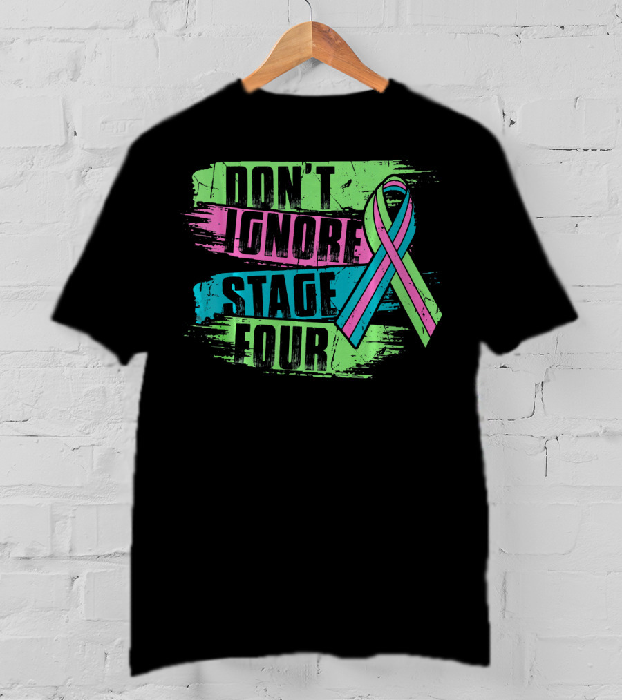 Don't Ignore Stage Four Metastatic Breast Cancer T-Shirt