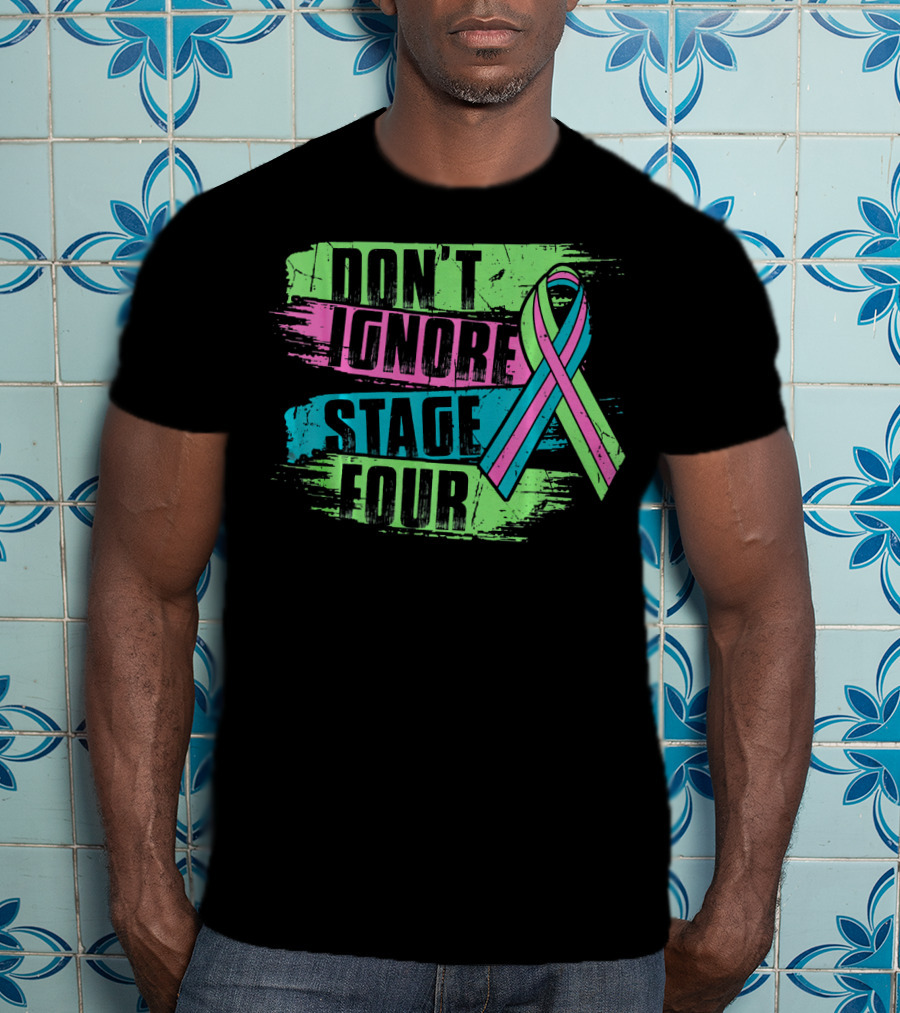 Don't Ignore Stage Four Metastatic Breast Cancer T-Shirt