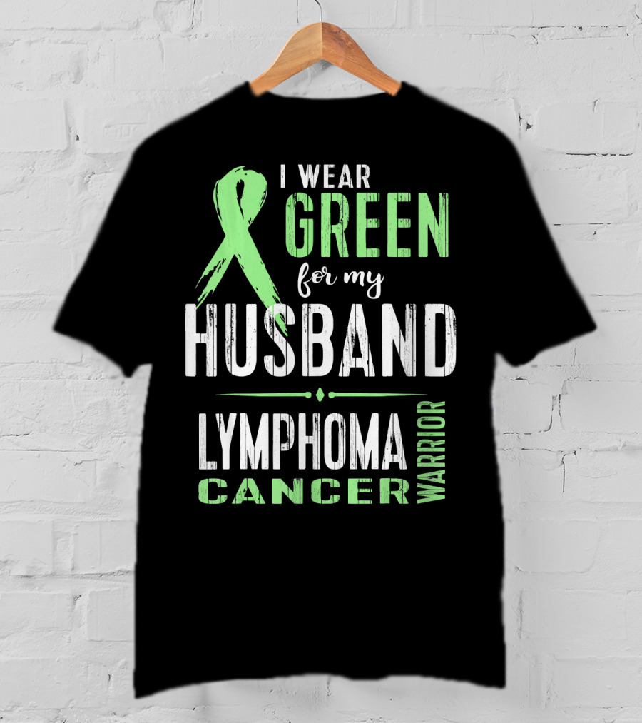I Wear Green For My Husband Lymphoma Cancer Warrior T-Shirt