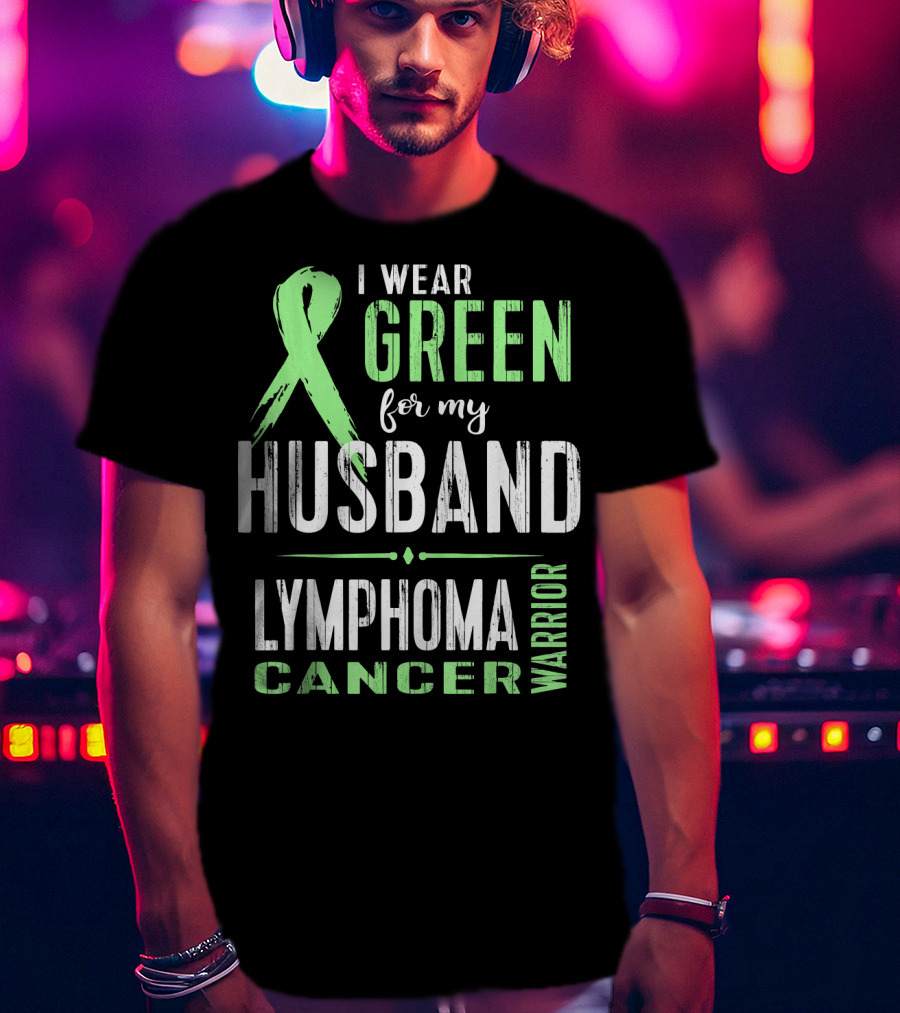 I Wear Green For My Husband Lymphoma Cancer Warrior T-Shirt