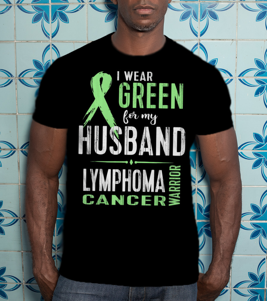 I Wear Green For My Husband Lymphoma Cancer Warrior T-Shirt