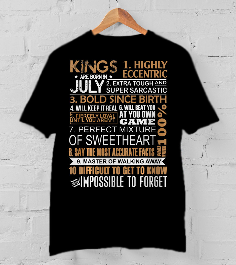 Kings Are Born In July Highly Eccentric Extra Tough Bold Since Birth Fiercely Loyal Impossible To Forget T-Shirt
