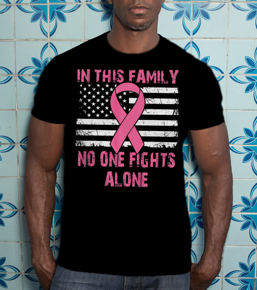 In This Family No One Fights Alone USA Flag Breast Cancer T-Shirt