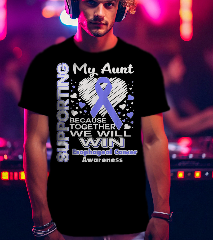 Supporting My Aunt Because Together We Will Win Esophageal Cancer Awareness T-Shirt