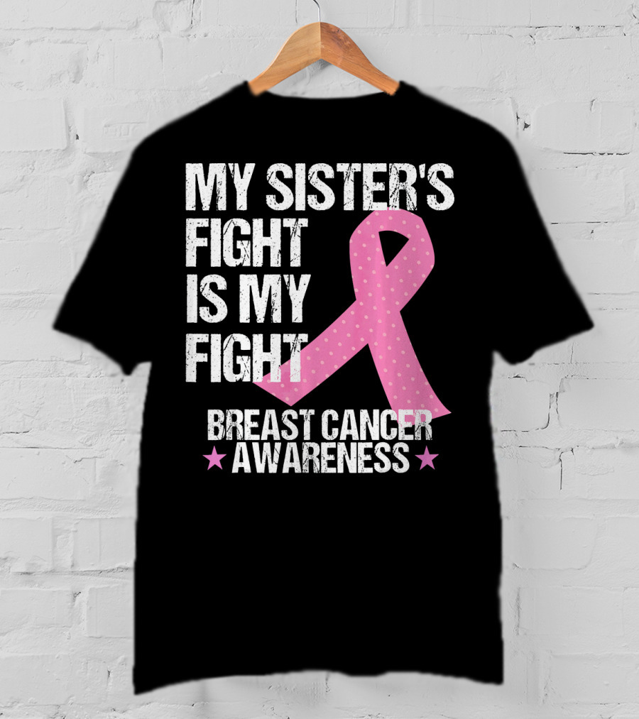 My Sister's Fight Is My Fight Breast Cancer Awareness T-Shirt