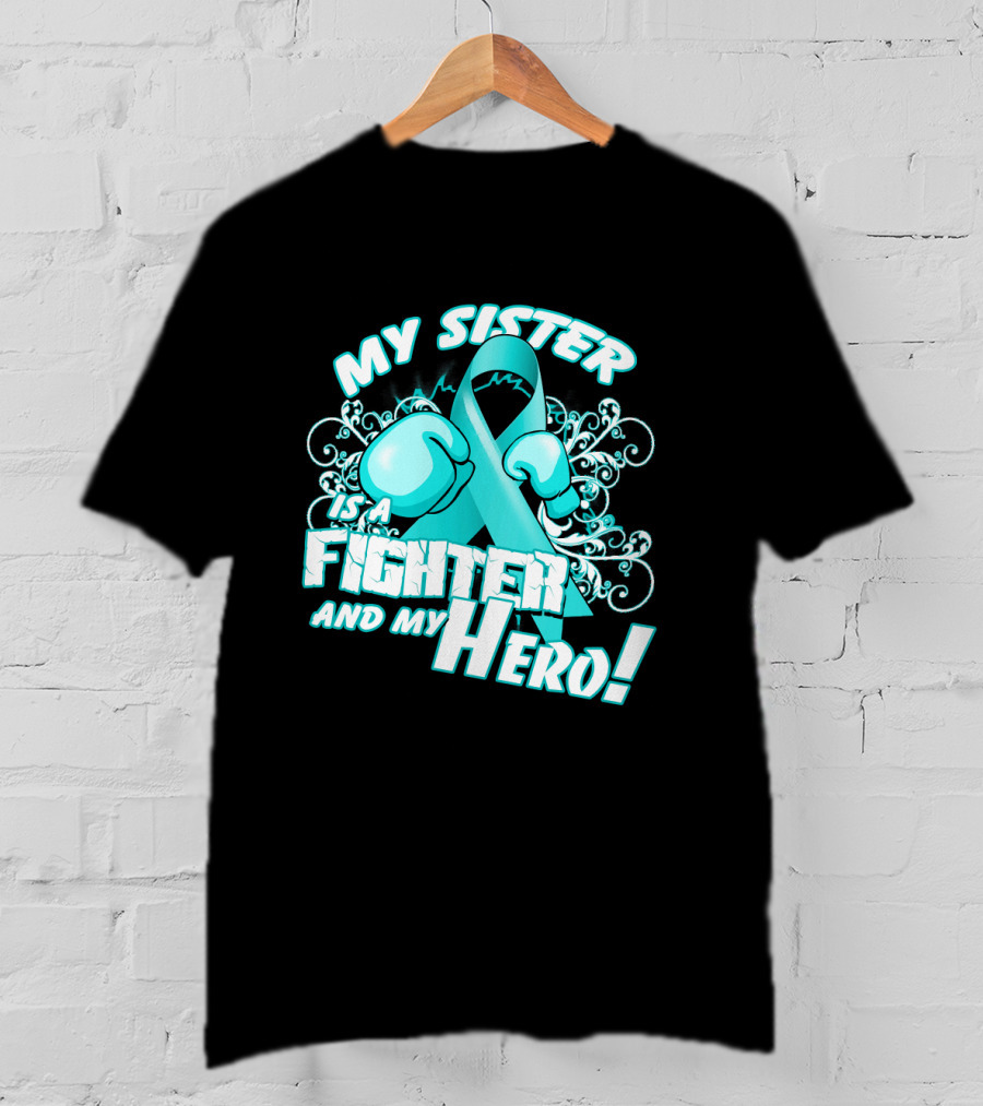 My Sister Teal Ribbon Fighter And My Hero T-Shirt