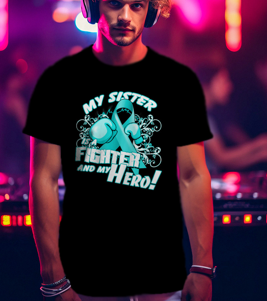 My Sister Teal Ribbon Fighter And My Hero T-Shirt