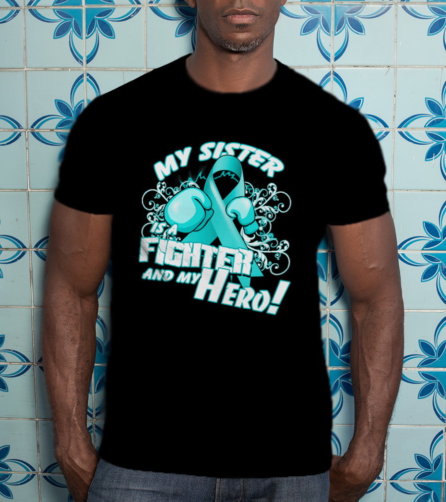 My Sister Teal Ribbon Fighter And My Hero T-Shirt
