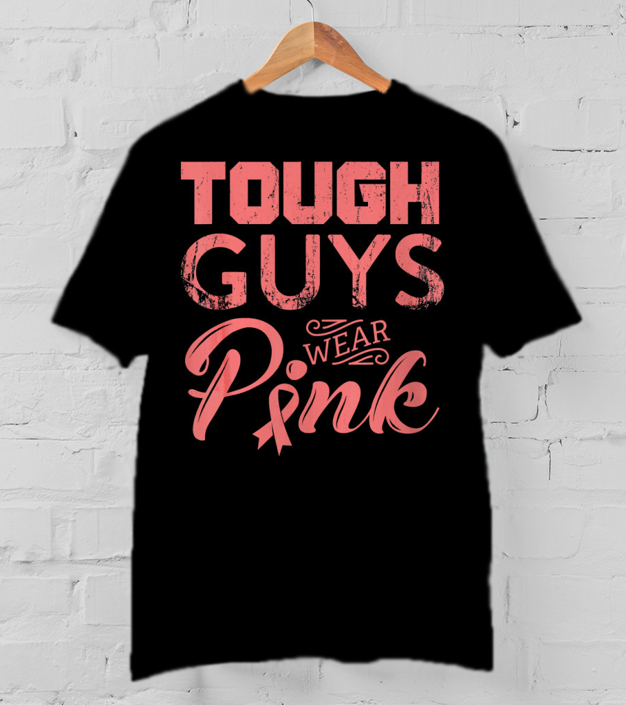 Tough Guys Wear Pink T-Shirt