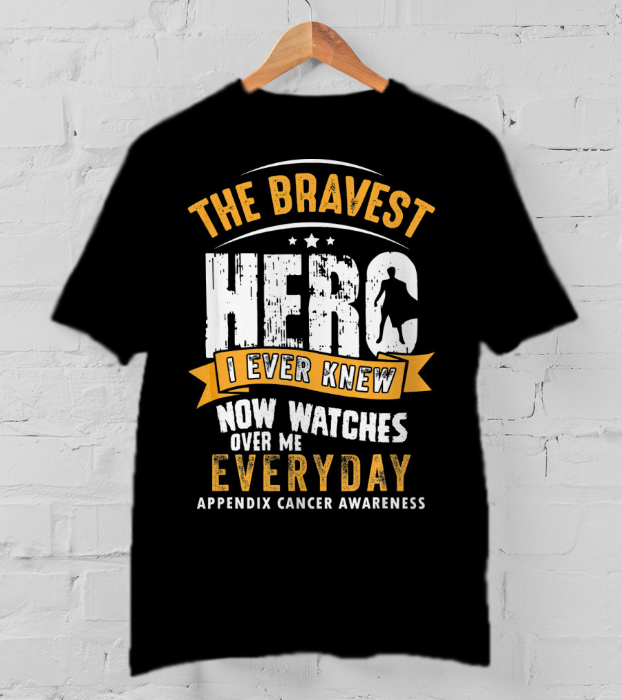 The Bravest Hero I Ever Knew Now Watches Over Me Everyday Appendix Cancer Awareness T-Shirt