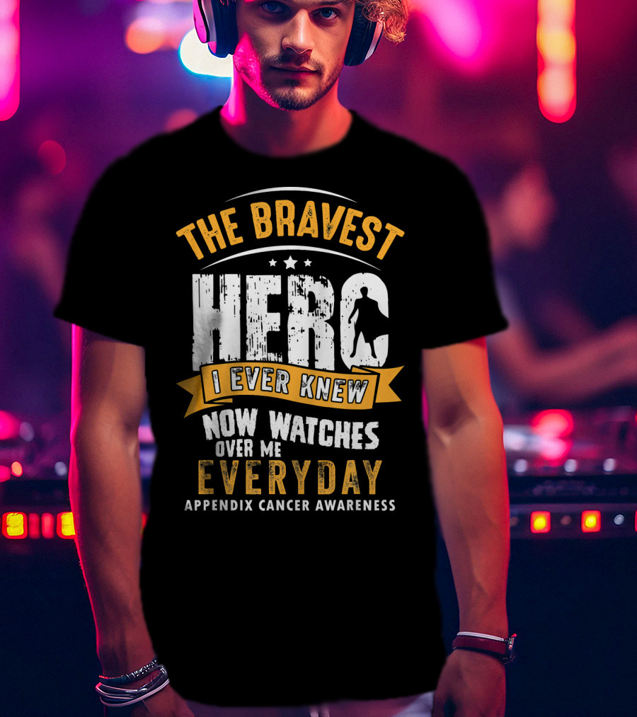 The Bravest Hero I Ever Knew Now Watches Over Me Everyday Appendix Cancer Awareness T-Shirt