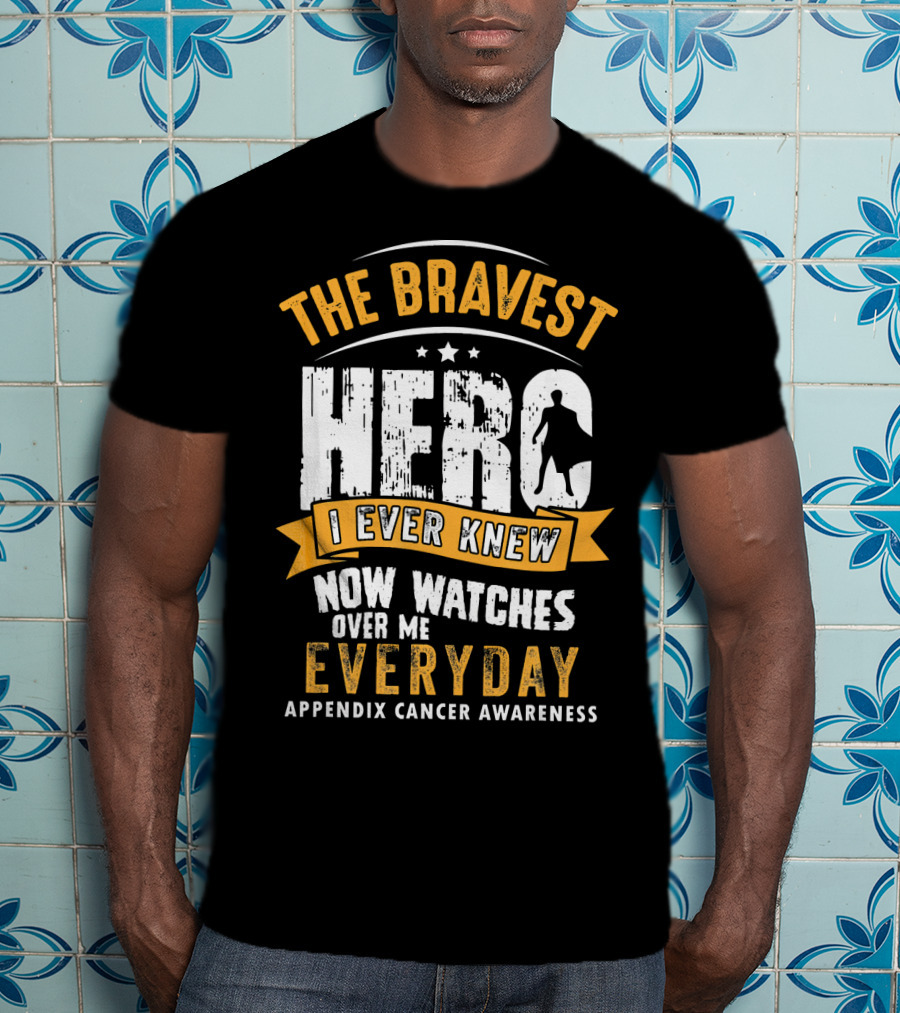 The Bravest Hero I Ever Knew Now Watches Over Me Everyday Appendix Cancer Awareness T-Shirt