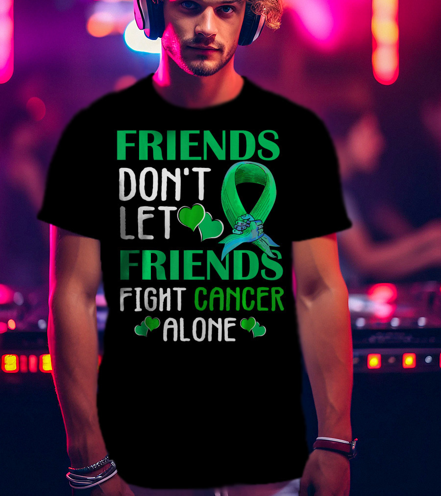 Friends Don't Let Friends Fight Cancer Alone T-Shirt