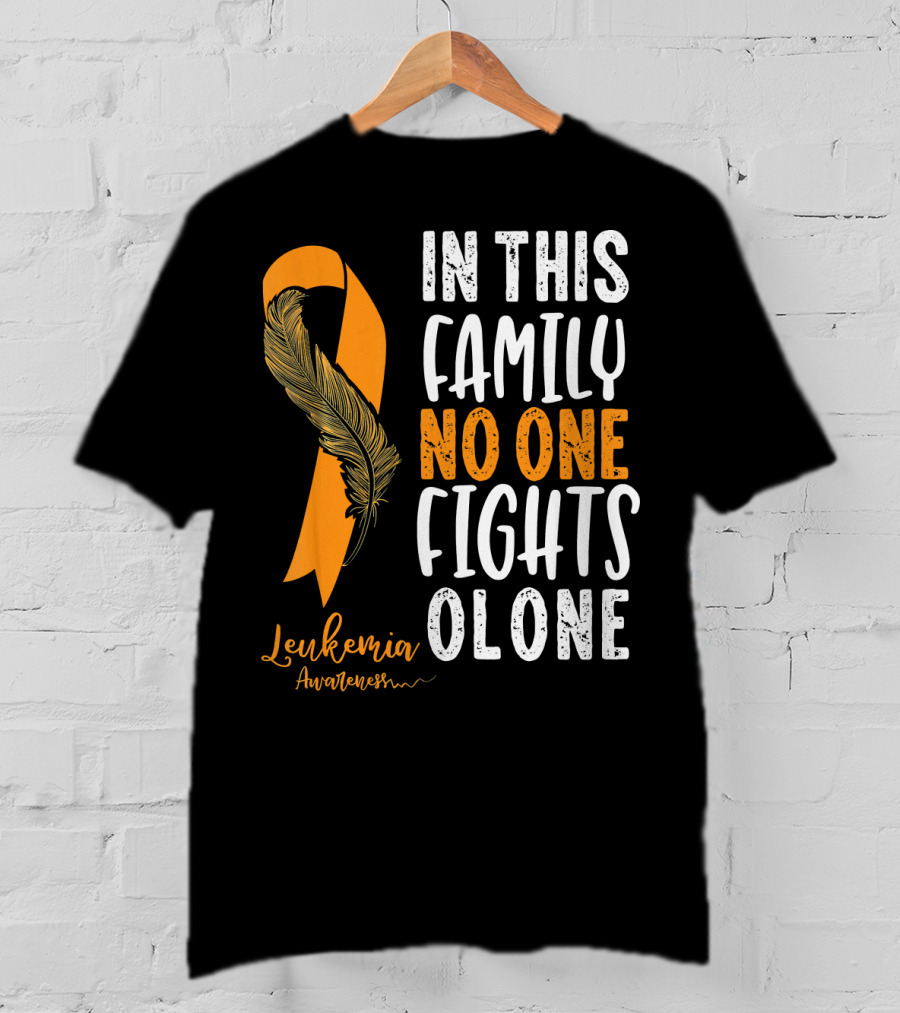In This Family No One Fights Alone Leukemia Awareness Orange T-Shirt