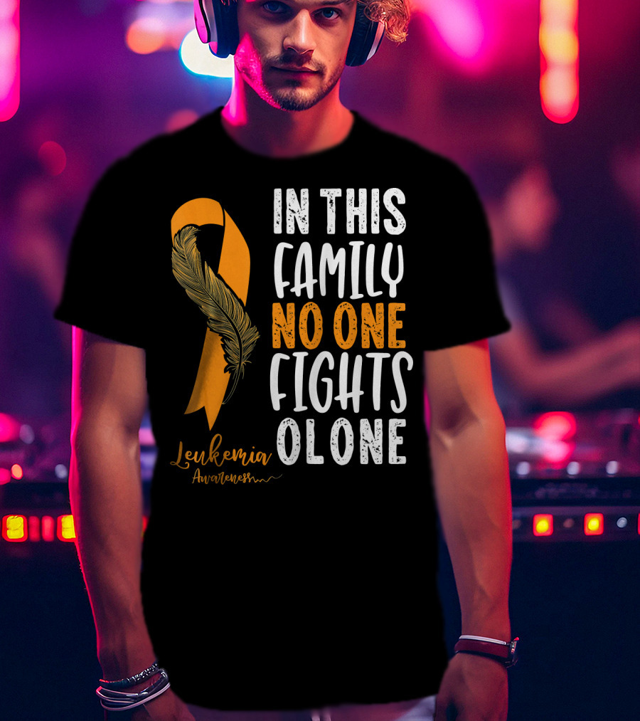 In This Family No One Fights Alone Leukemia Awareness Orange T-Shirt