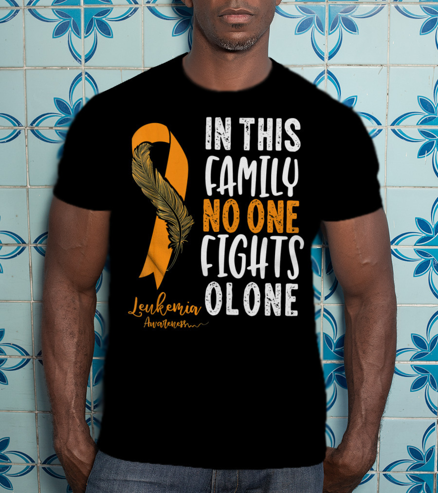 In This Family No One Fights Alone Leukemia Awareness Orange T-Shirt