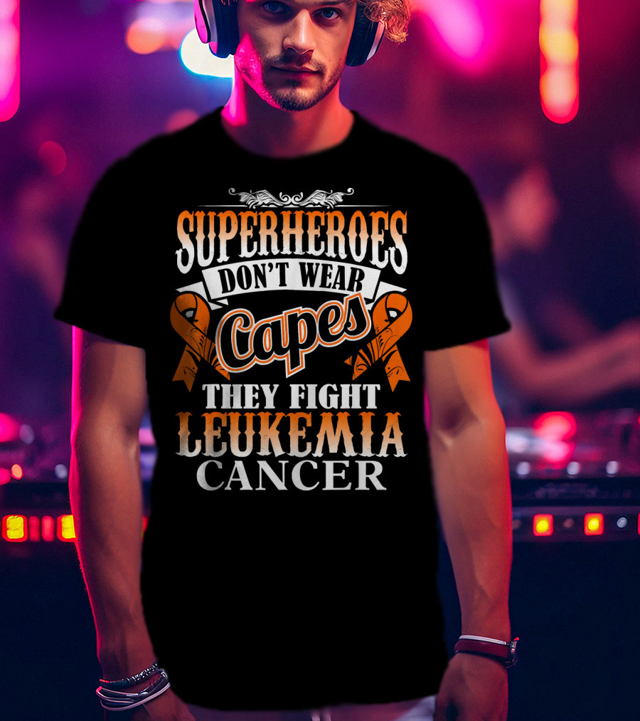 Superheroes Don’t Wear Capes They Fight Leukemia Cancer T-Shirt