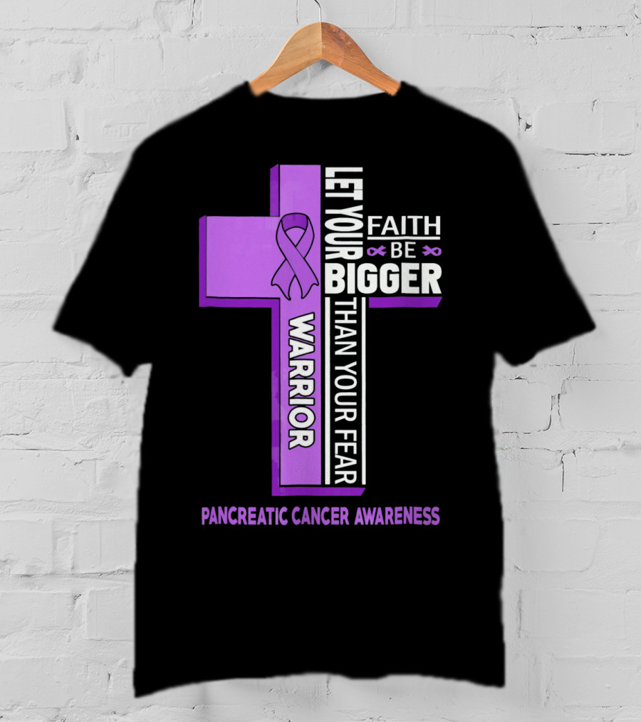 Let Your Faith Be Bigger Than Your Fear Warrior Pancreatic Cancer Awareness Cross T-Shirt