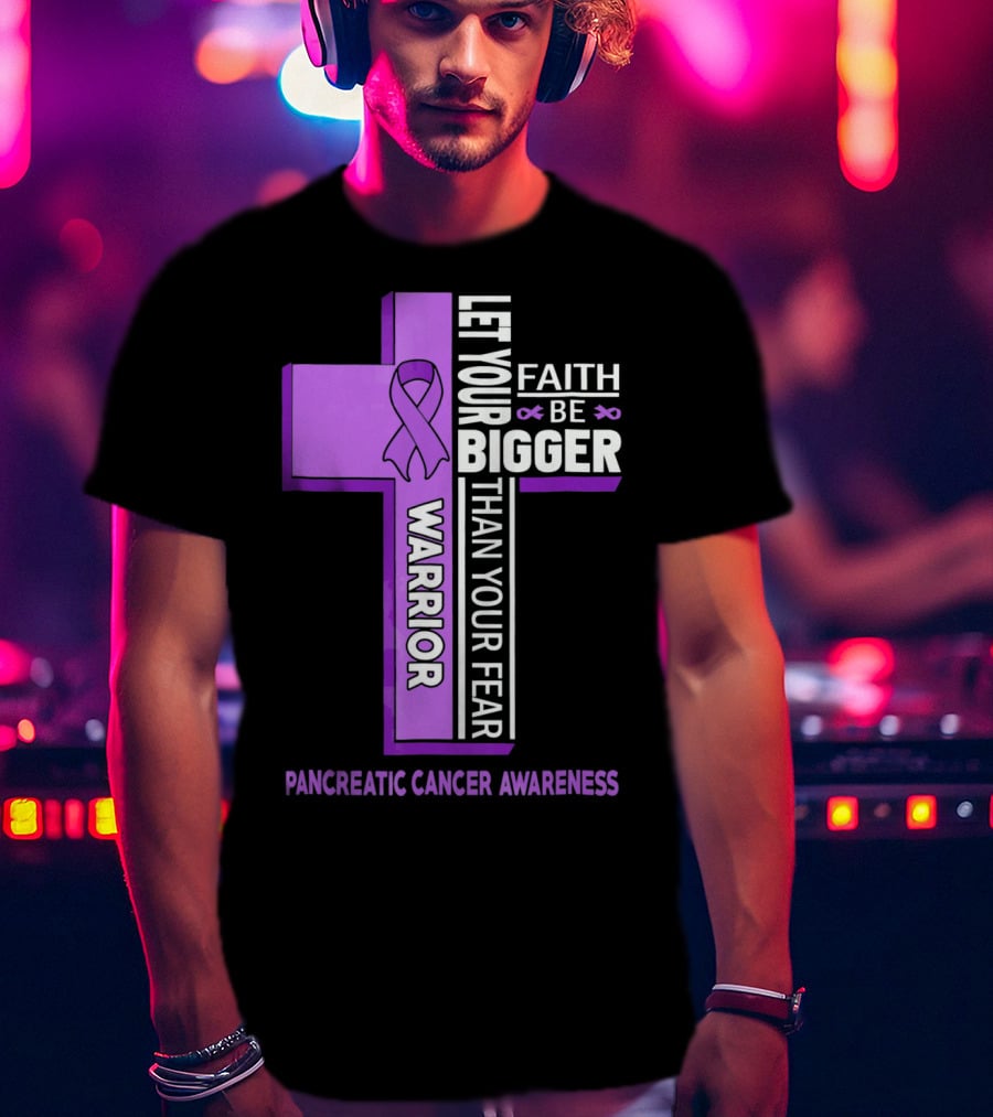 Let Your Faith Be Bigger Than Your Fear Warrior Pancreatic Cancer Awareness Cross T-Shirt