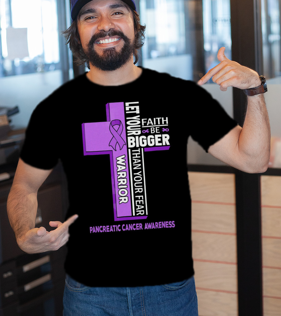 Let Your Faith Be Bigger Than Your Fear Warrior Pancreatic Cancer Awareness Cross T-Shirt
