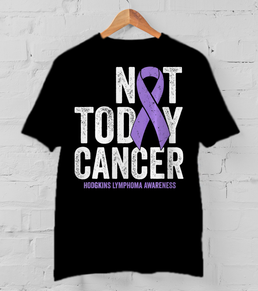 Not Today Cancer Hodgkins Lymphoma Awareness T-Shirt