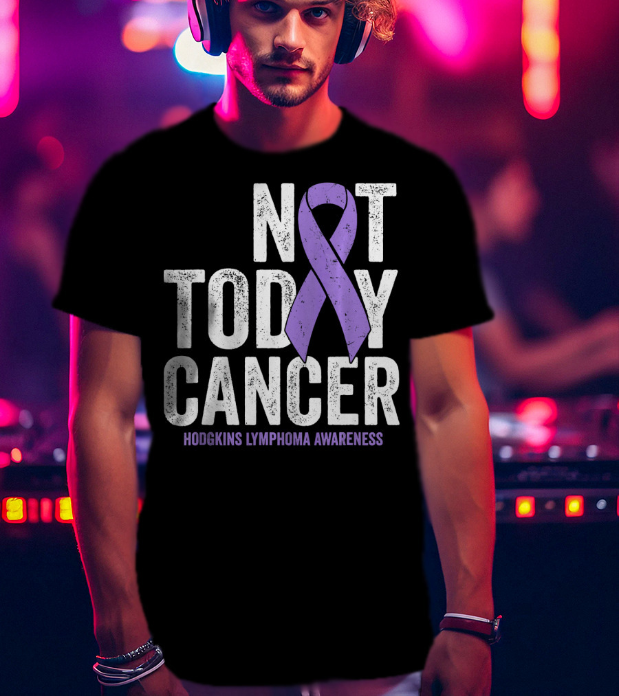 Not Today Cancer Hodgkins Lymphoma Awareness T-Shirt