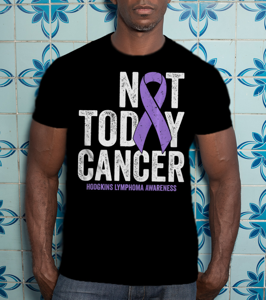 Not Today Cancer Hodgkins Lymphoma Awareness T-Shirt