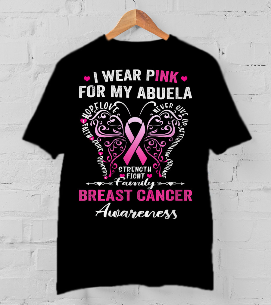 I Wear Pink For My Abuela Breast Cancer Awareness Hope Love Strength Fight Family Courage T-Shirt