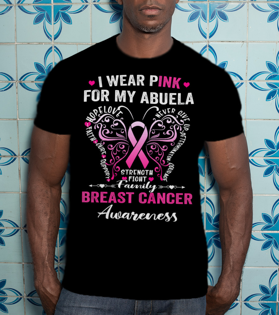 I Wear Pink For My Abuela Breast Cancer Awareness Hope Love Strength Fight Family Courage T-Shirt