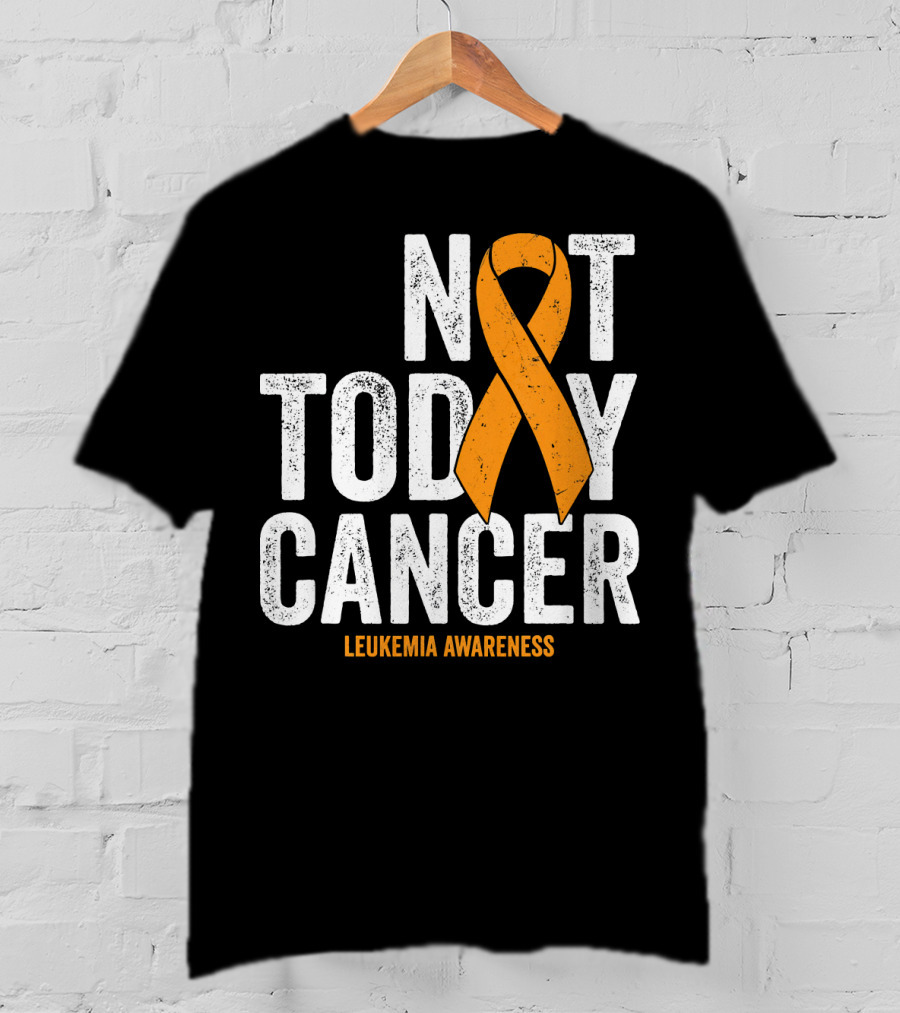 Not Today Cancer Leukemia Awareness T-Shirt