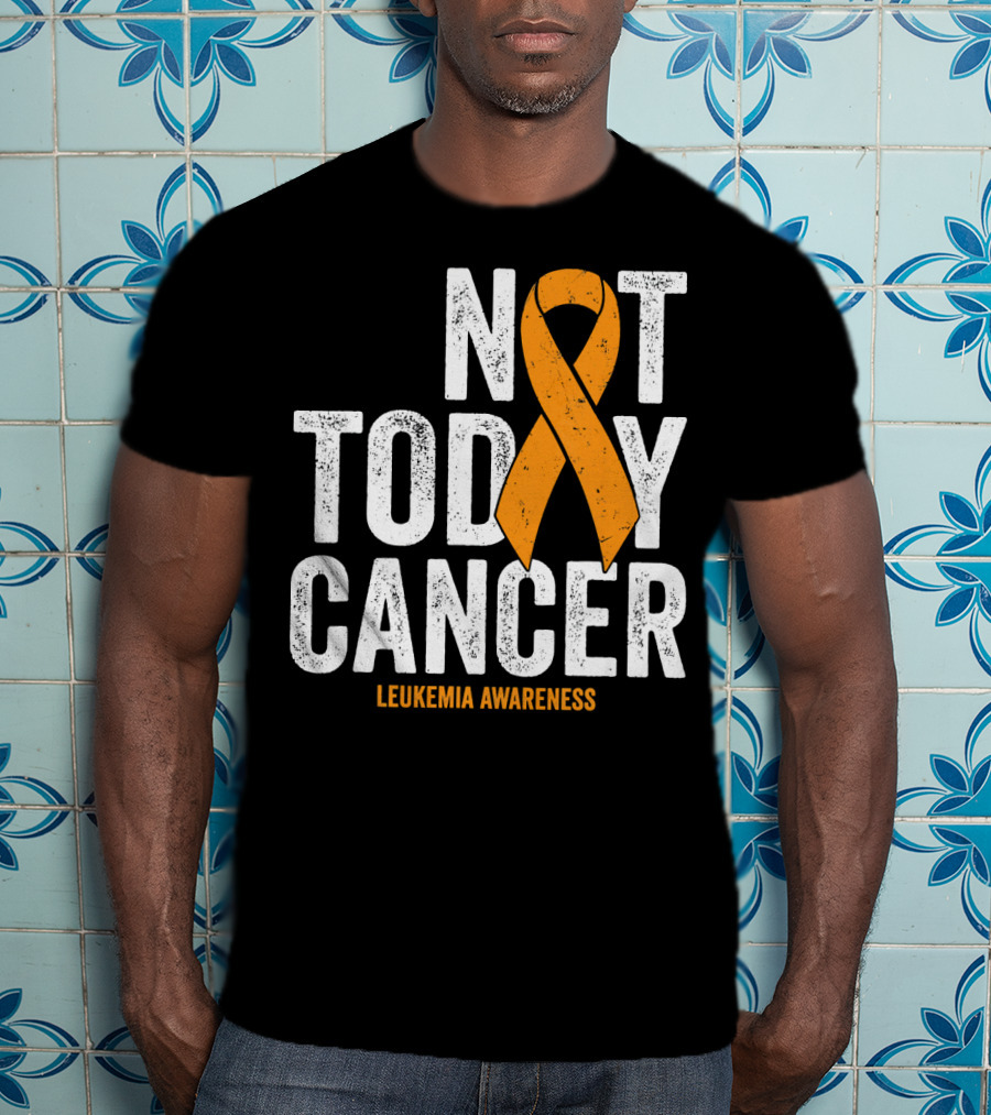 Not Today Cancer Leukemia Awareness T-Shirt