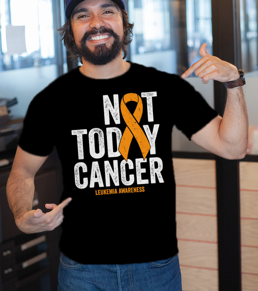Not Today Cancer Leukemia Awareness T-Shirt