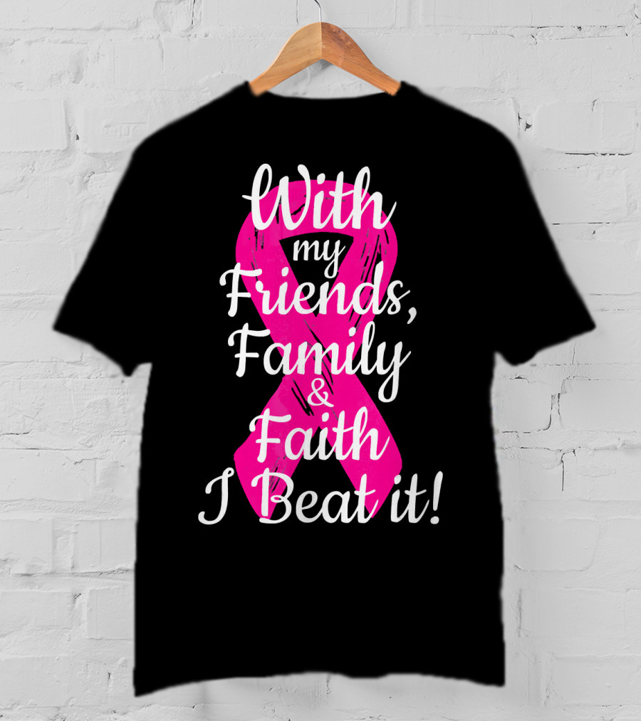 With My Friends Family Faith I Beat It Breast Cancer Survivor Family Novelty T-Shirt