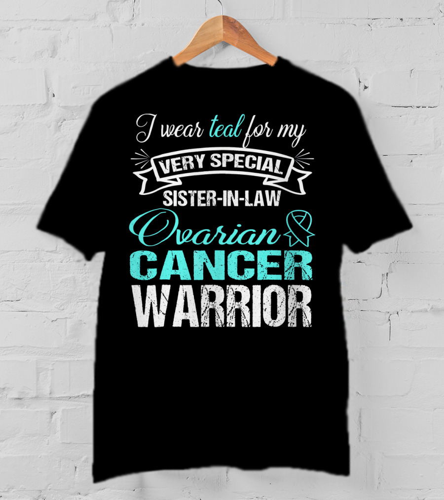 I Wear Teal For My Very Special Sister-In-Law Ovarian Cancer Warrior T-Shirt