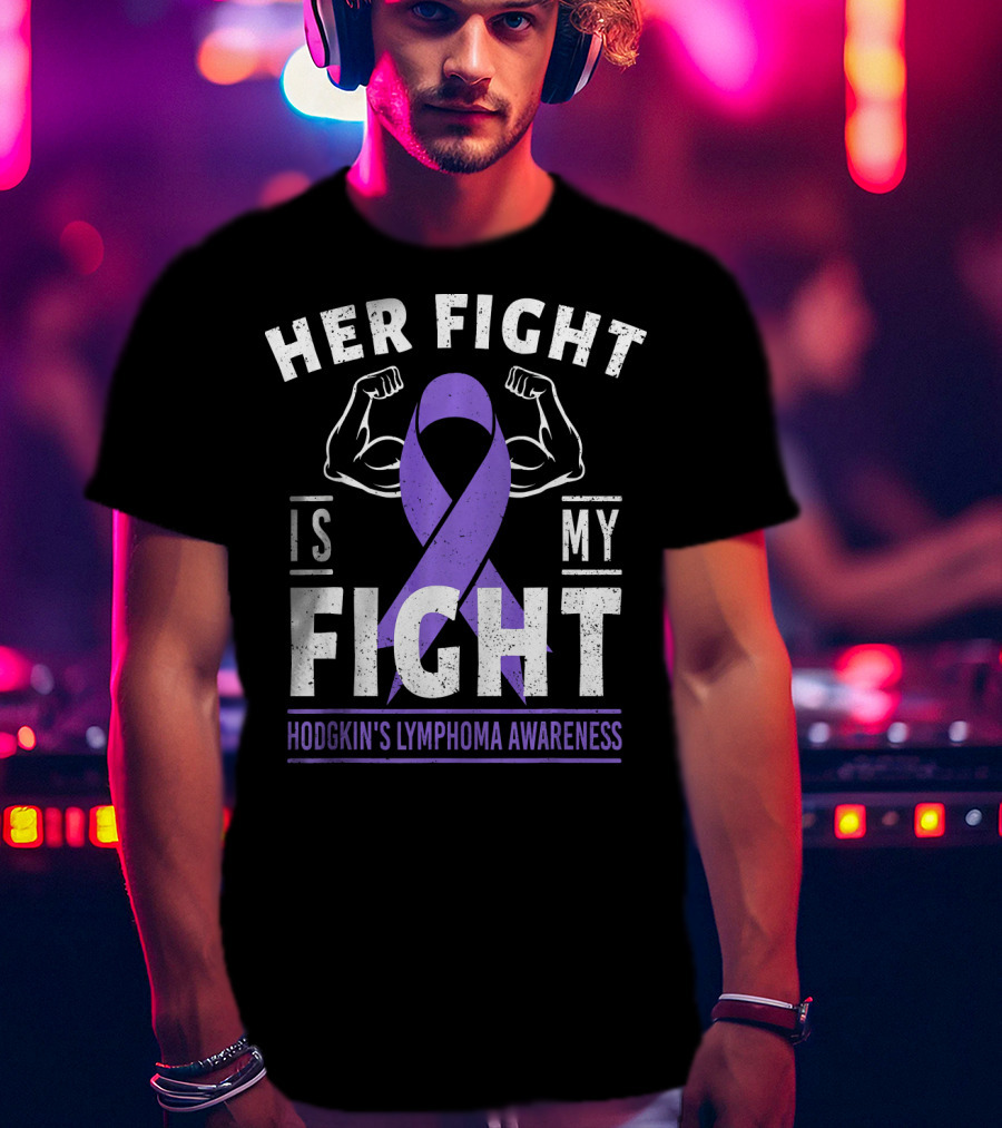 Her Fight Is My Fight Hodgkin's Lymphoma Awareness T-Shirt