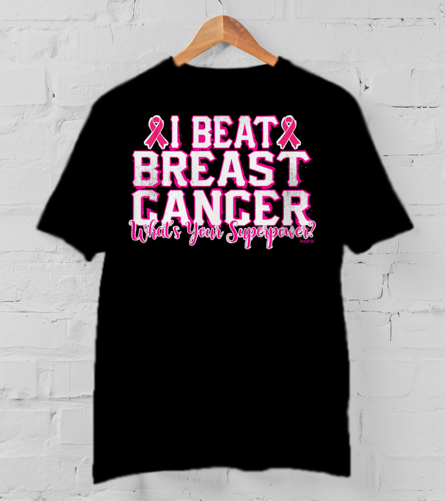 I Beat Breast Cancer What's Your Superpower Pink Ribbon NOFO T-Shirt