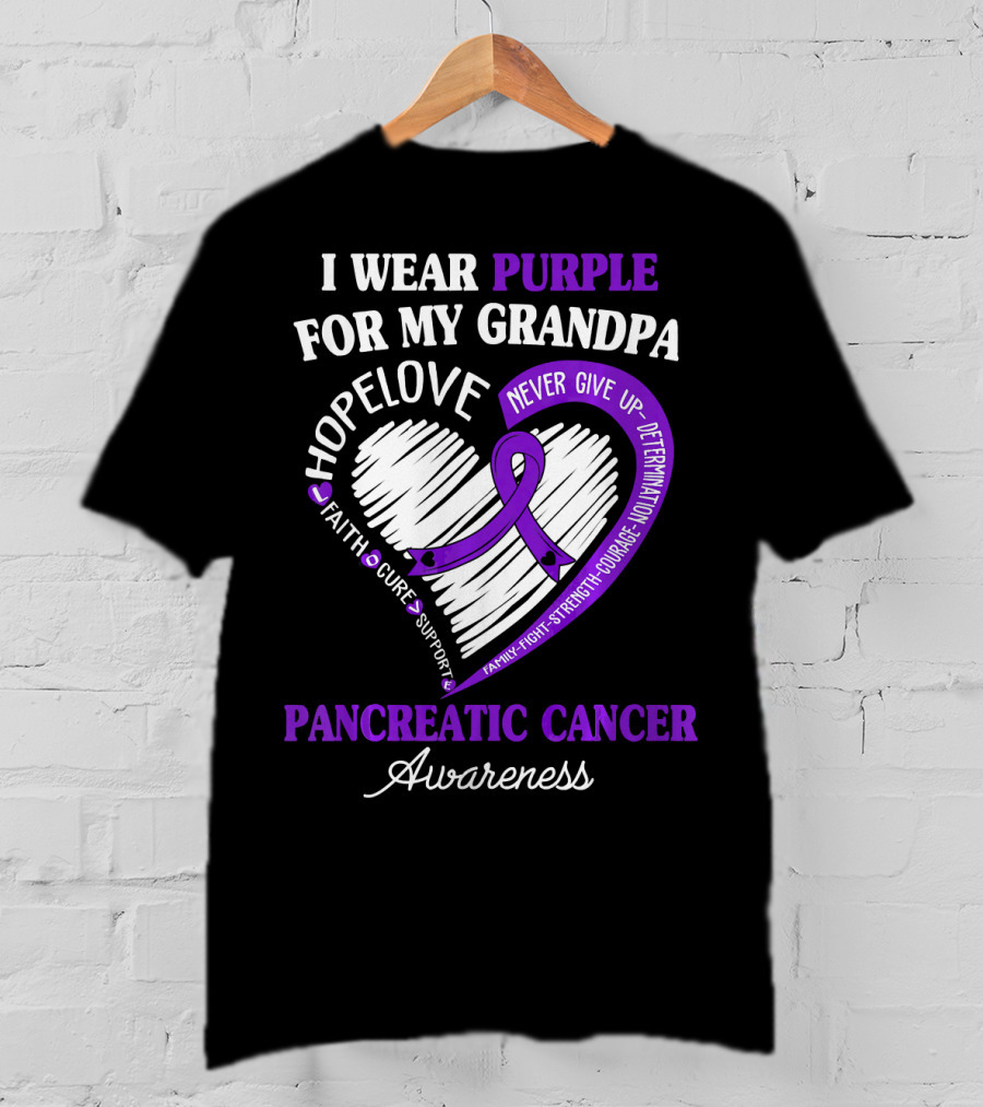 I Wear Purple For My Grandpa Pancreatic Cancer Awareness Hope Love Courage Strength T-Shirt