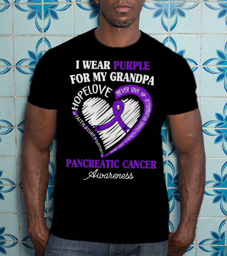 I Wear Purple For My Grandpa Pancreatic Cancer Awareness Hope Love Courage Strength T-Shirt
