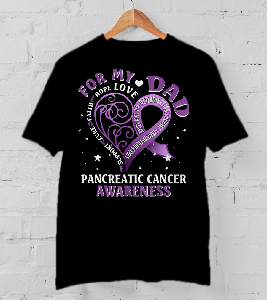 For My Dad Pancreatic Cancer Awareness Hope Love Courage Strength T-Shirt