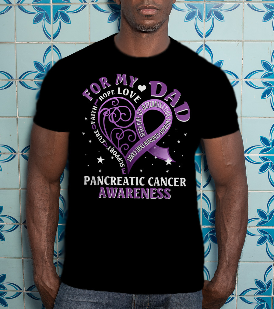 For My Dad Pancreatic Cancer Awareness Hope Love Courage Strength T-Shirt