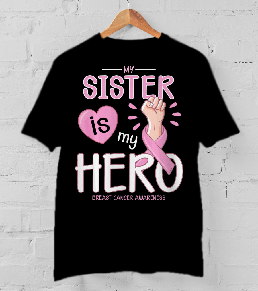 My Sister Is My Hero Breast Cancer Awareness T-Shirt