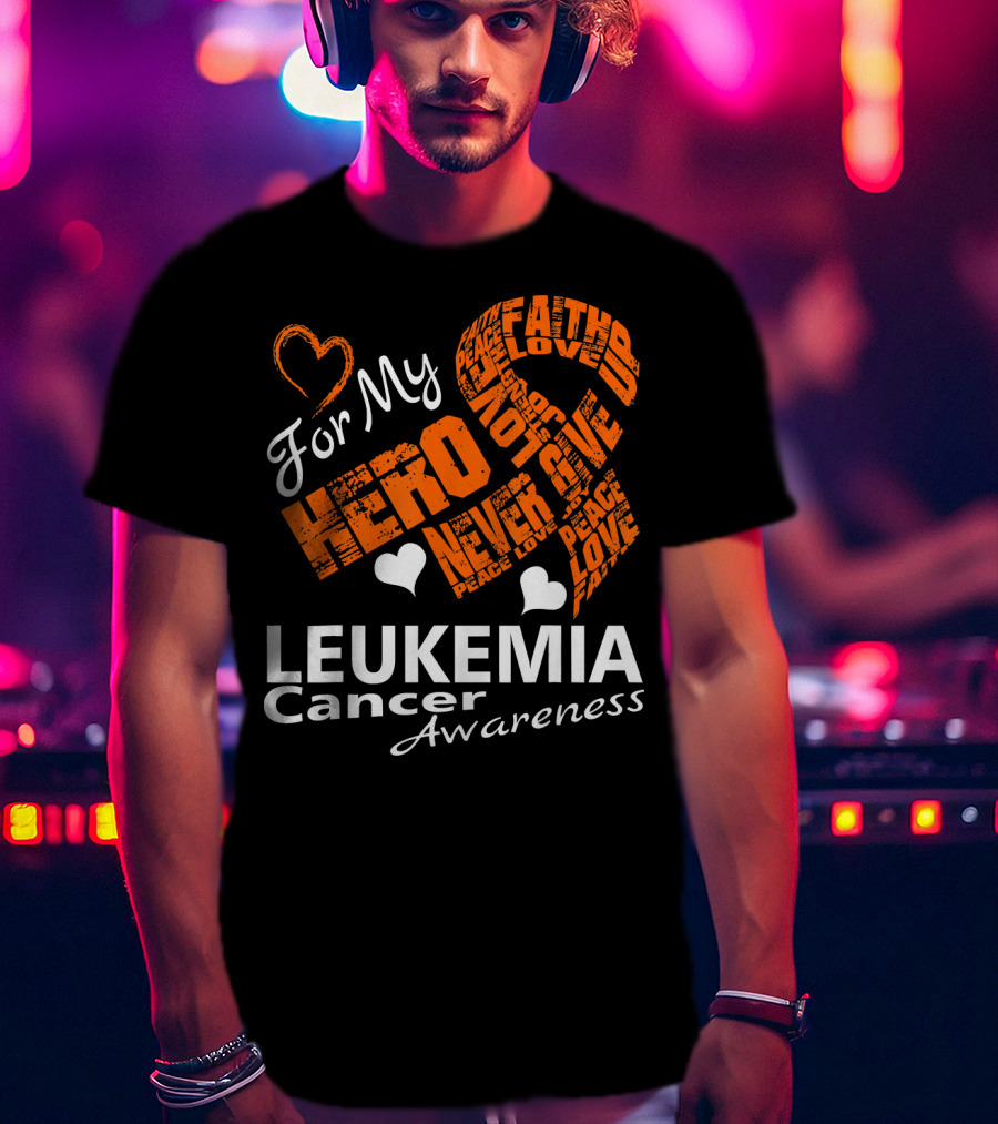 For My Hero LEUKEMIA Cancer Awareness Faith Hope Love T-Shirt