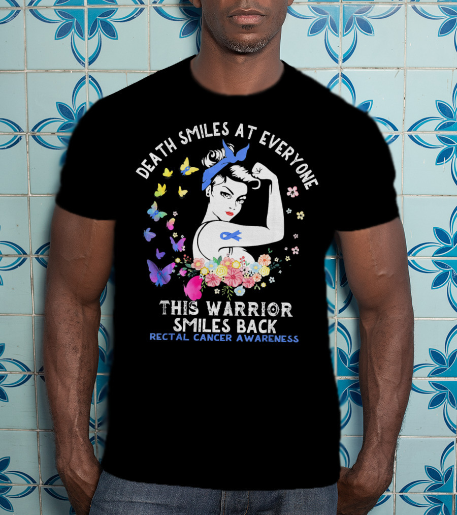 Death Smiles At Everyone This Warrior Smiles Back Rectal Cancer Awareness T-Shirt