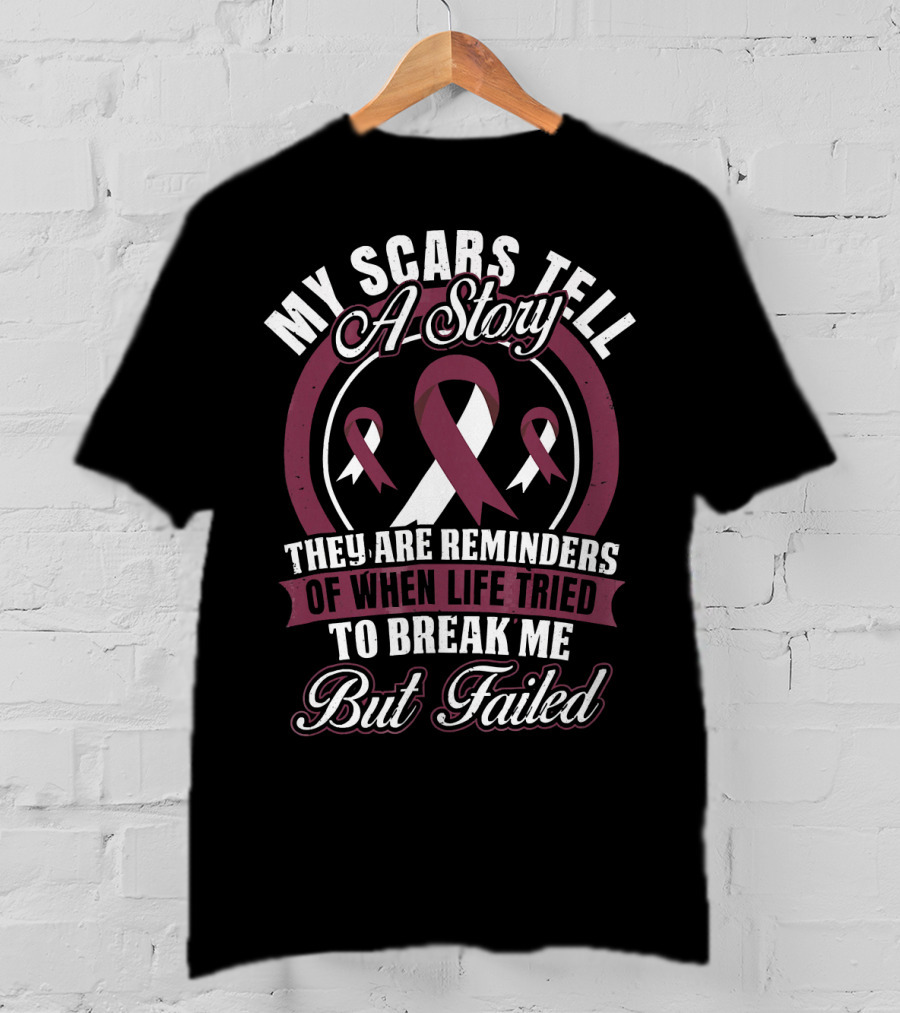 My Scars Tell A Story Throat Cancer Awareness They Are Reminders Of When Life Tried To Break Me But Failed T-Shirt