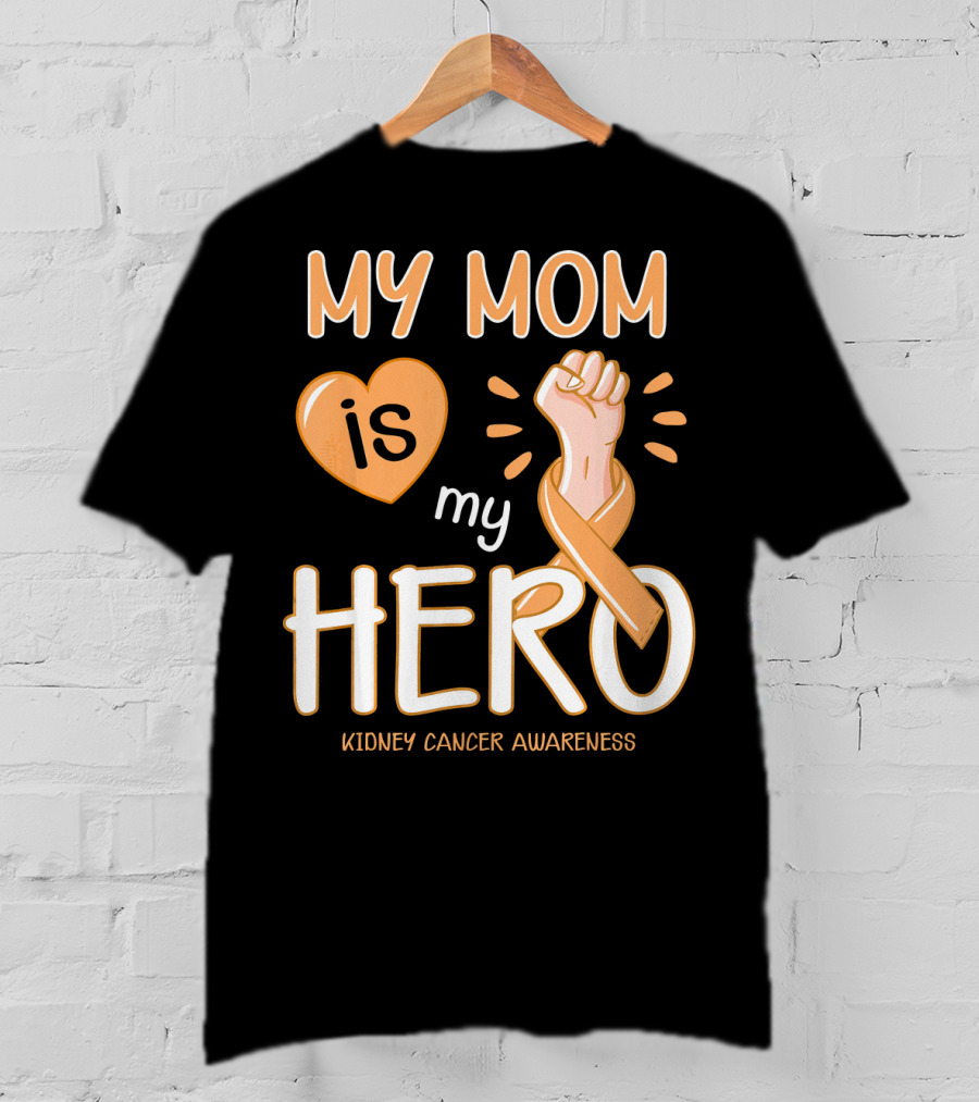 My Mom Is My Hero Kidney Cancer Awareness Fist Heart T-Shirt